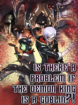 Is There a Problem if the Demon King is a Goblin?!